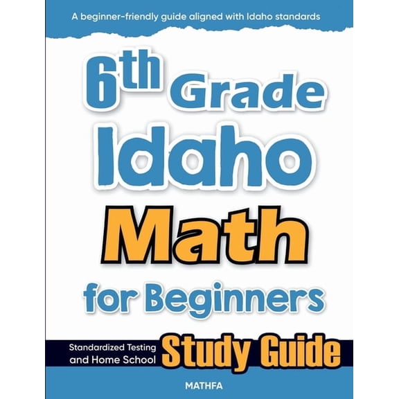 6th Grade Idaho Math for Beginners: Standardized Testing and Home School Study Guide, (Paperback)