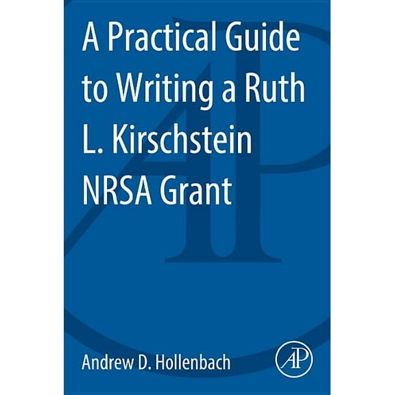 A Practical Guide to Writing a Ruth L. Kirschstein Nrsa Grant, (Paperback)
