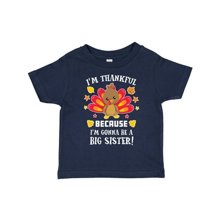 

Inktastic Thanksgiving I m Thankful Because I m Gonna Be a Big Sister Gift Toddler Toddler Girl T-Shirt