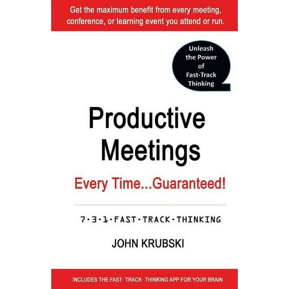 Fast Track Thinking: Productive Meetings Every Time...Guaranteed!: 7-3-1 Fast Track Thinking (Paperback)