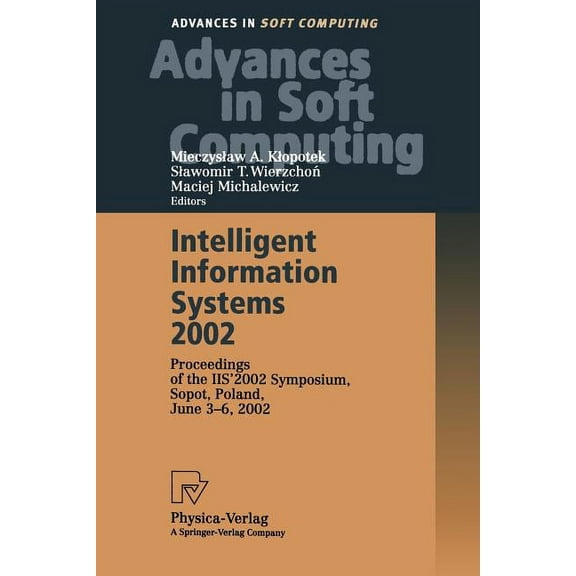 Advances in Intelligent and Soft Computi Intelligent Information Systems 2002: Proceedings of the Iis' 2002 Symposium, Sopot, Poland, June 3-6, 2002, Book 17, (Paperback)