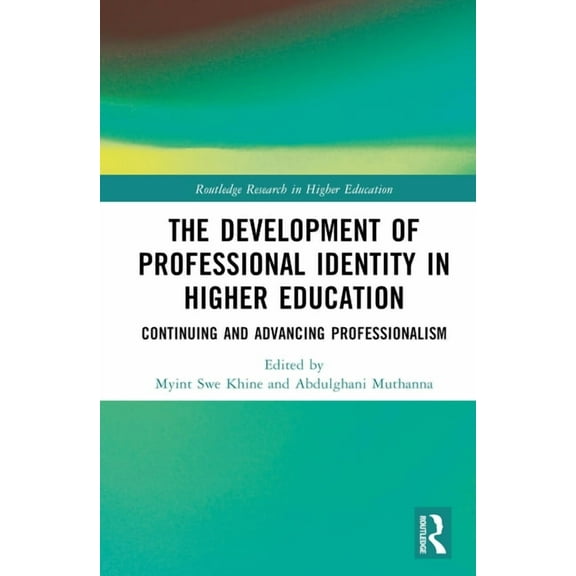 Routledge Research in Higher Education The Development of Professional Identity in Higher Education: Continuing and Advancing Professionalism, (Hardcover)