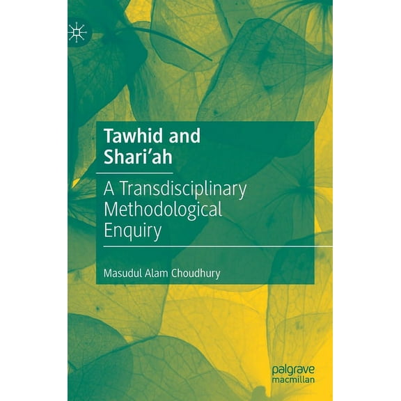 Tawhid and Shari'ah: A Transdisciplinary Methodological Enquiry, (Hardcover)