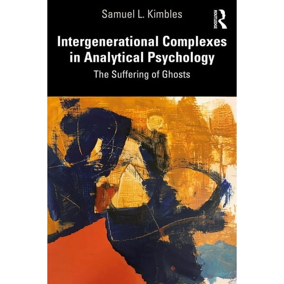Intergenerational Complexes in Analytical Psychology: The Suffering of Ghosts, (Paperback)