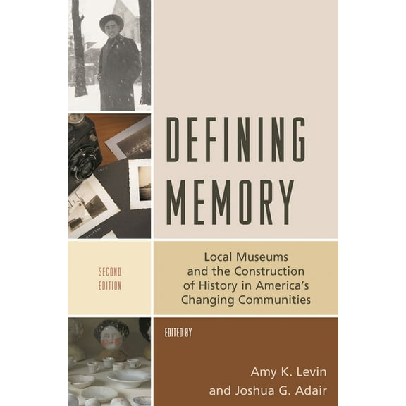 American Association for State and Local Defining Memory: Local Museums and the Construction of History in America's Changing Communities, (Paperback)
