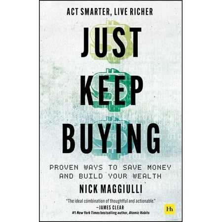 Just Keep Buying: Proven ways to save money and build your wealth