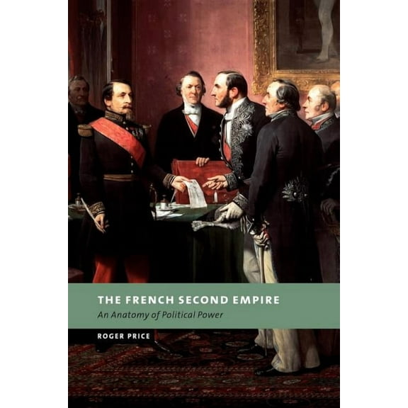 New Studies in European History The French Second Empire: An Anatomy of Political Power, (Paperback)