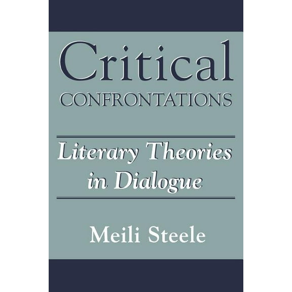 Critical Confrontations: Literary Theories in Dialogue, (Paperback)