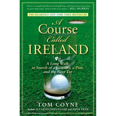 A course called ireland : a long walk in search of a country, a pint, and the next tee: (Best Courses In Scotland)