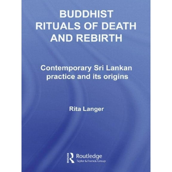 Routledge Critical Studies in Buddhism Buddhist Rituals of Death and Rebirth: Contemporary Sri Lankan Practice and Its Origins, (Paperback)