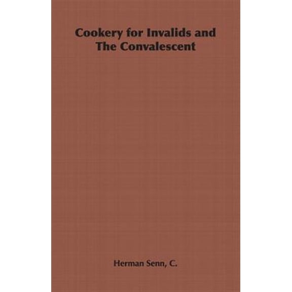 Pre-Owned Cookery for Invalids and The Convalescent (Paperback) by C Herman Senn