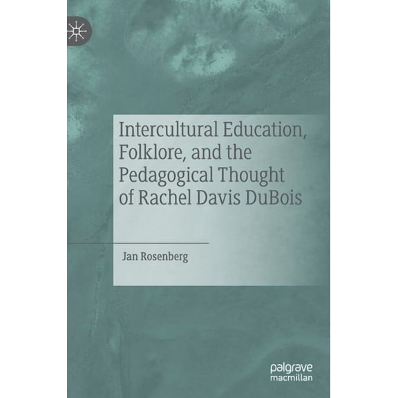 Intercultural Education, Folklore, and the Pedagogical Thought of Rachel Davis DuBois, (Hardcover)
