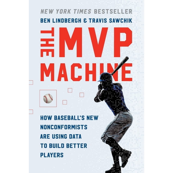 The MVP Machine: How Baseball's New Nonconformists Are Using Data to Build Better Players, (Paperback)