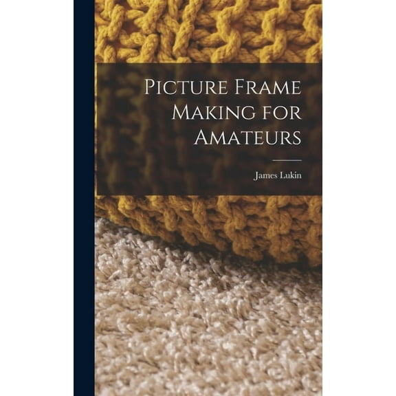 Picture Frame Making for Amateurs (Hardcover)