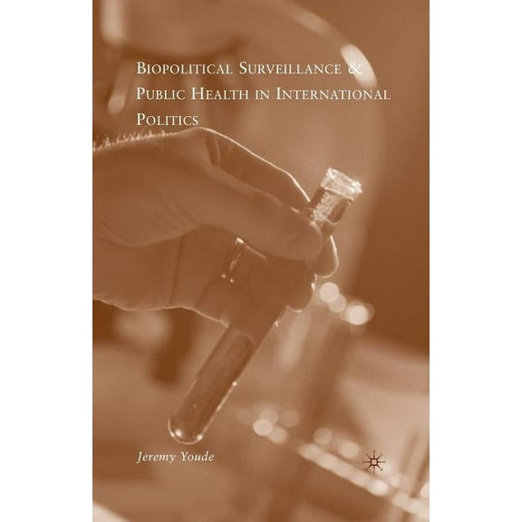Biopolitical Surveillance and Public Health in International Politics, (Paperback)