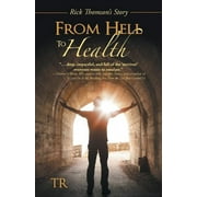 From Hell to Health: Rick Thomson's Story (Paperback)