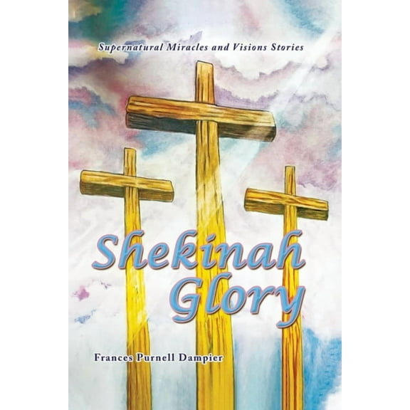 Shekinah Glory: Supernatural Miracles and Visions Stories, (Paperback)