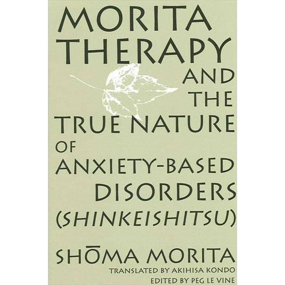 Morita Therapy and the True Nature of Anxiety-Based Disorders (Shinkeishitsu), (Paperback)