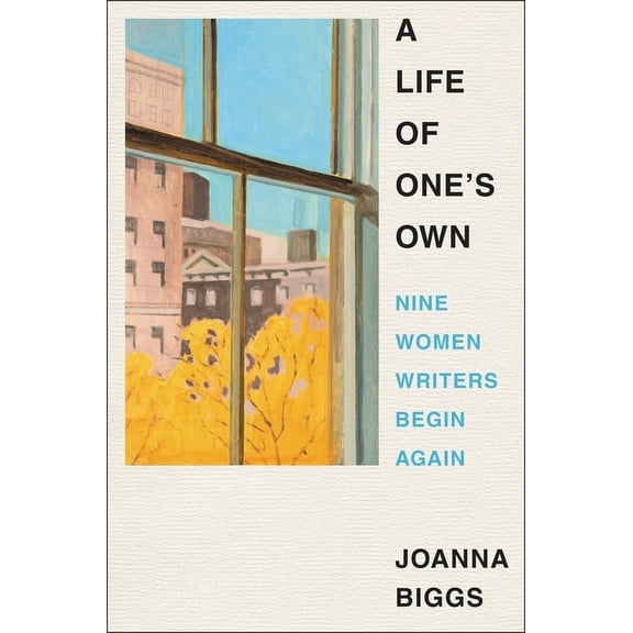 A Life of One's Own: Nine Women Writers Begin Again, (Hardcover)