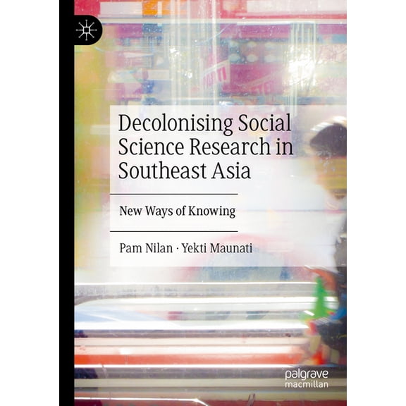 Decolonising Social Science Research in Southeast Asia: New Ways of Knowing, (Hardcover)