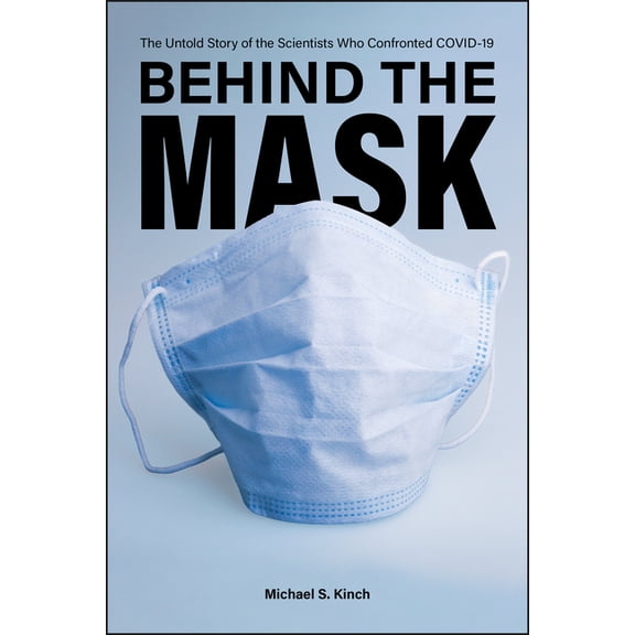 Behind the Mask: The Untold Story of the Scientists Who Confronted Covid-19, (Hardcover)
