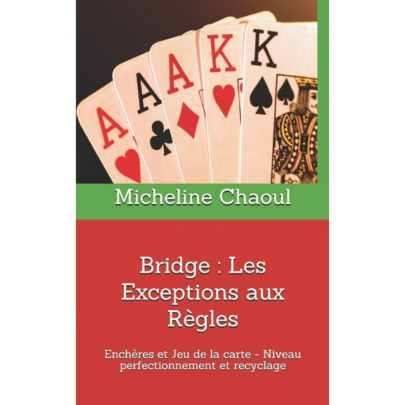 Bridge: Les Exceptions aux Règles: Enchères et Jeu de la carte-Niveau perfectionnement et recyclage (Paperback)