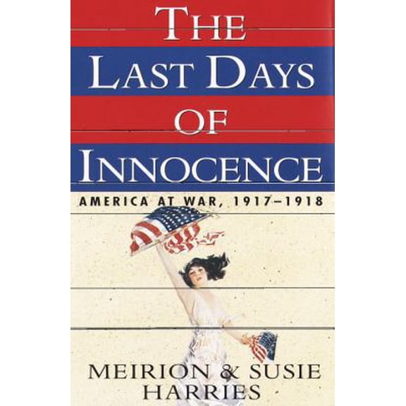 Pre-Owned The Last Days of Innocence: America at War, 1917-1918 (Hardcover) 0679418636 9780679418634