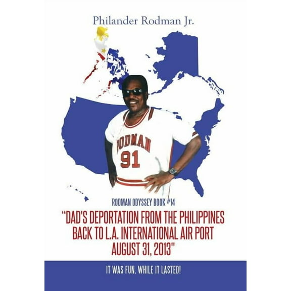 "Dad's Deportation from the Philippines back to L.A. International Air Port, August 31, 2013": It was Fun, while it last, (Hardcover)