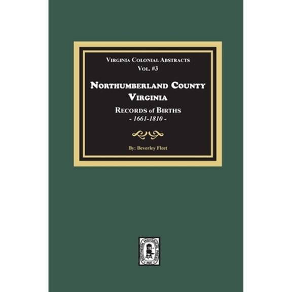 Northumberland County, Virginia Records of Births, 1661-1810 (Paperback)