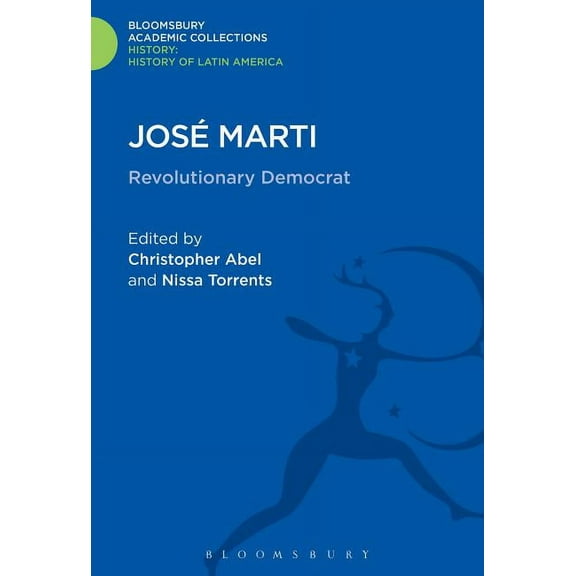 History: Bloomsbury Academic Collections José Marti: Revolutionary Democrat, (Hardcover)