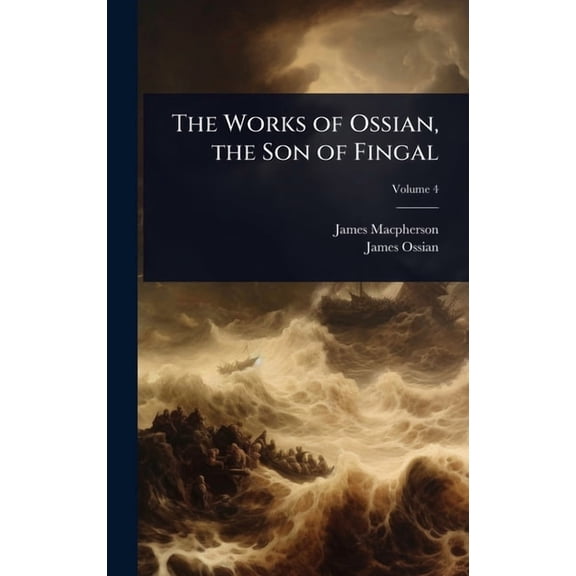 The Works of Ossian, the Son of Fingal, (Hardcover)