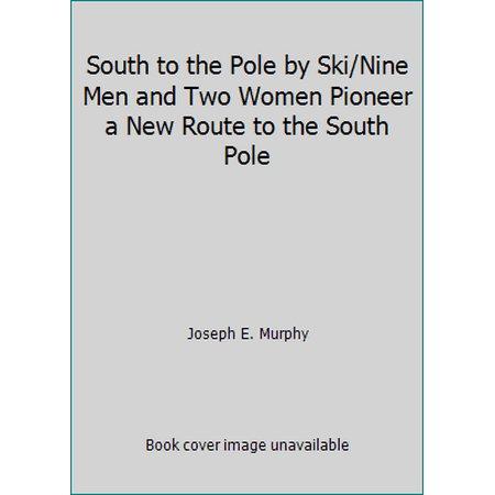 South to the Pole by Ski/Nine Men and Two Women Pioneer a New Route to the South Pole [Hardcover - Used]