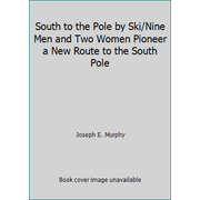 South to the Pole by Ski/Nine Men and Two Women Pioneer a New Route to the South Pole [Hardcover - Used]