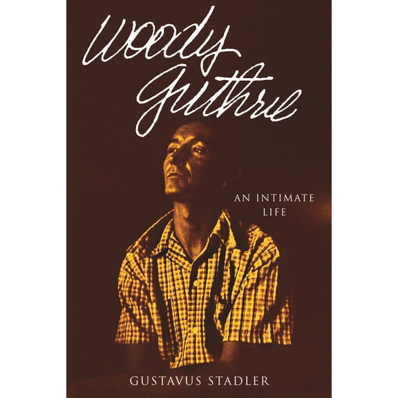 Pre-Owned Woody Guthrie: An Intimate Life (Hardcover) 0807018910 9780807018910