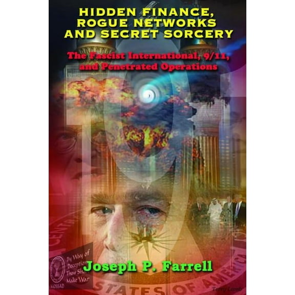 Hidden Finance, Rogue Networks, and Secret Sorcery: The Fascist International, 9/11, and Penetrated Operations, (Paperback)
