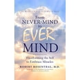 thumbnail image 1 of From Never-Mind to Ever-Mind: Transforming the Self to Embrace Miracles, 1 of 1