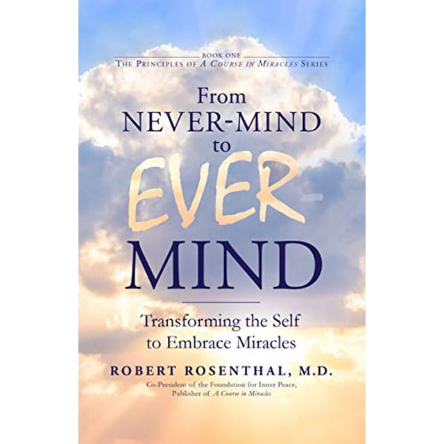 From Never-Mind to Ever-Mind: Transforming the Self to Embrace Miracles