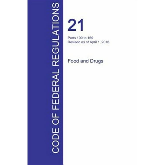 CFR 21, Parts 100 to 169, Food and Drugs, April 01, 2016 (Volume 2 of 9) (Paperback) by Office of the Federal Register (Cfr) (Creator)
