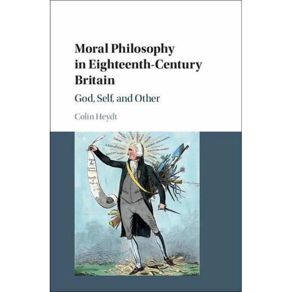 Moral Philosophy in Eighteenth-Century Britain: God, Self, and Other, (Hardcover)