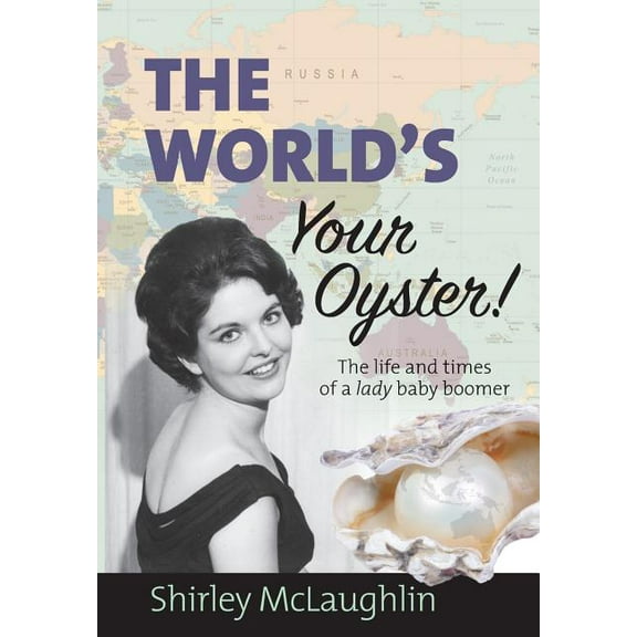 The World's Your Oyster: The life and times of a lady baby boomer, (Paperback)