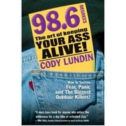Pre-Owned 98.6 Degrees: The Art of Keeping Your Ass Alive! (Paperback 9781586852344) by Cody Lundin