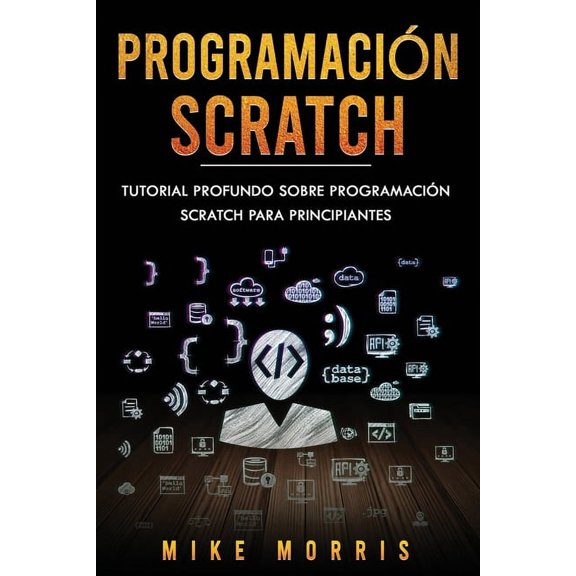 Programación Scratch: Programación Scratch: Tutorial Profundo Sobre Programación Scratch Para Principiantes (Scratch Programming Spanish Edition) (Paperback)