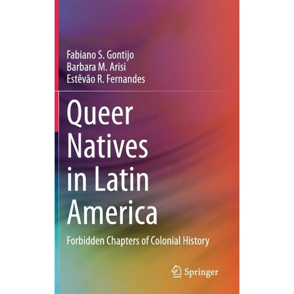 Queer Natives in Latin America: Forbidden Chapters of Colonial History, (Hardcover)