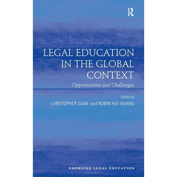Emerging Legal Education Legal Education in the Global Context: Opportunities and Challenges, (Hardcover)