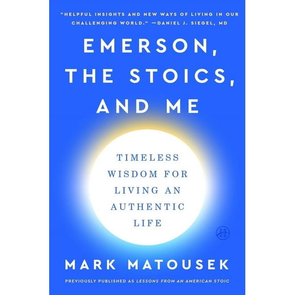 Emerson, the Stoics, and Me: Timeless Wisdom for Living an Authentic Life, (Paperback)