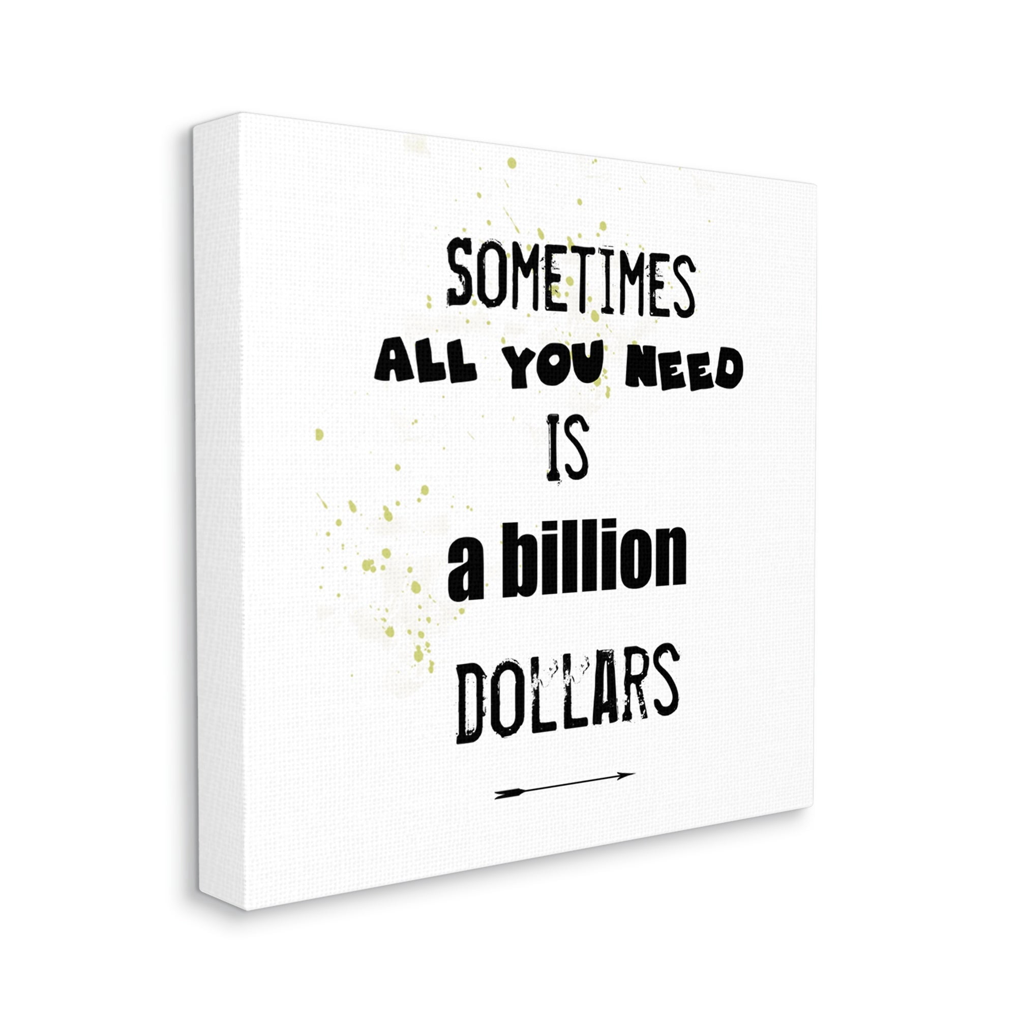 Stupell Industries Need a Billion Dollars Humorous Speckled Typography Graphic Art Gallery Wrapped Canvas Print Wall Art, Design by J. Weiss
