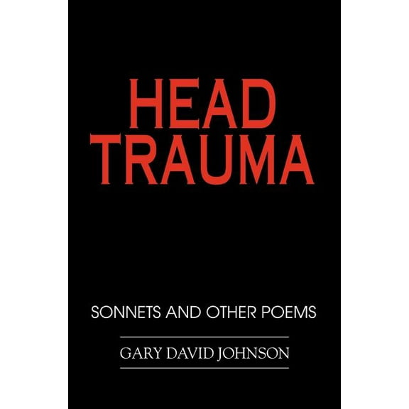 Head Trauma : Sonnets and Other Poems