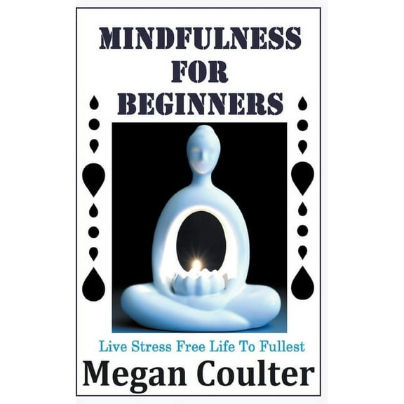 Mindfulness For Beginners : Live Stress Free Life To Fullest (Paperback)