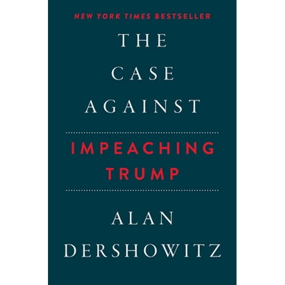 Pre-Owned The Case Against Impeaching Trump (Hardcover) 151074228X 9781510742284