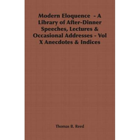 - Modern Eloquence - A Library of After-Dinner Speeches, Lectures & Occasional Addresses - Vol X Anecdotes & Indices